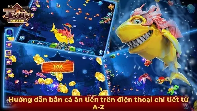Hướng dẫn bắn cá ăn tiền trên điện thoại chi tiết từ A-Z