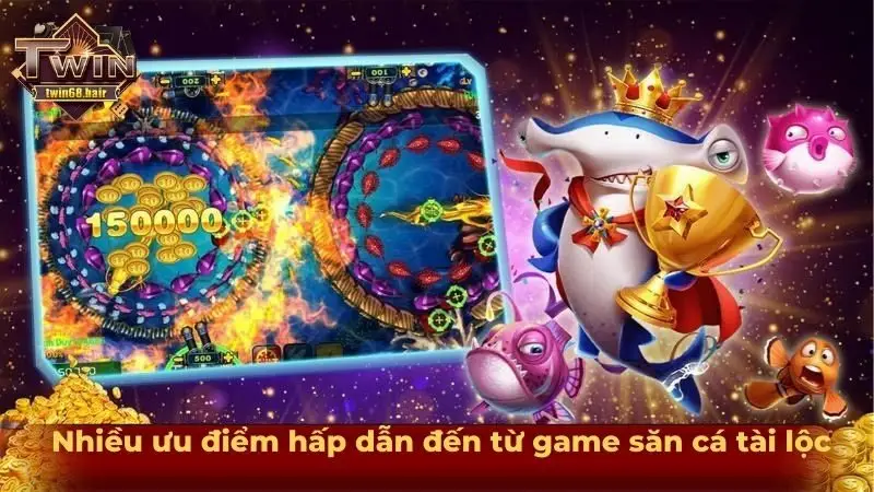 Nhiều ưu điểm hấp dẫn đến từ game săn cá tài lộc