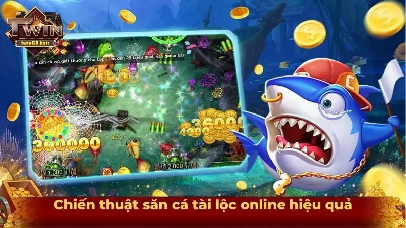 Chiến thuật săn cá tài lộc online hiệu quả