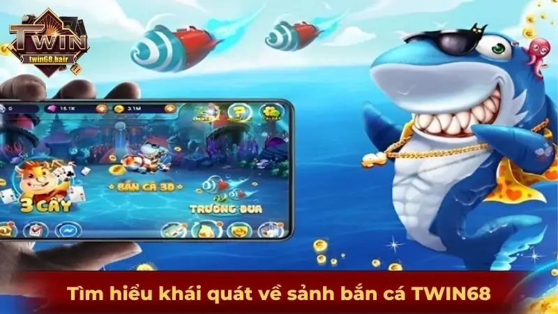 Tìm hiểu khái quát về sảnh bắn cá TWIN68