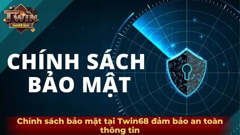 Chính sách bảo mật 1 Chính sách bảo mật tại Twin68 đảm bảo an toàn thông tin