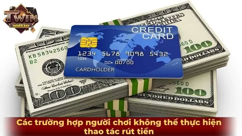 Các trường hợp người chơi không thể thực hiện thao tác rút tiền